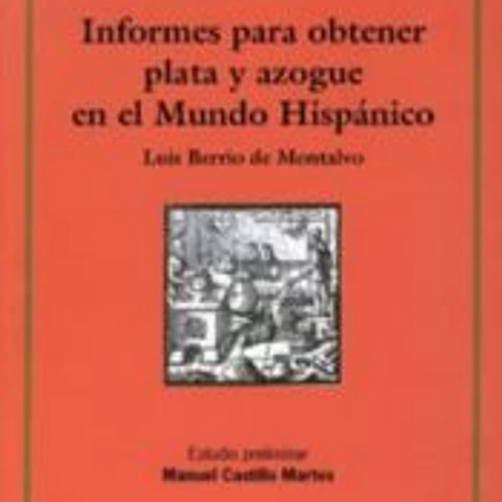 Informes para obtener plata y azogue en el Mundo Hispánico 1