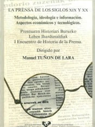 La prensa de los siglos XIX y XX. Metodología, ideología e información. Aspectos económicos y tecnológicos