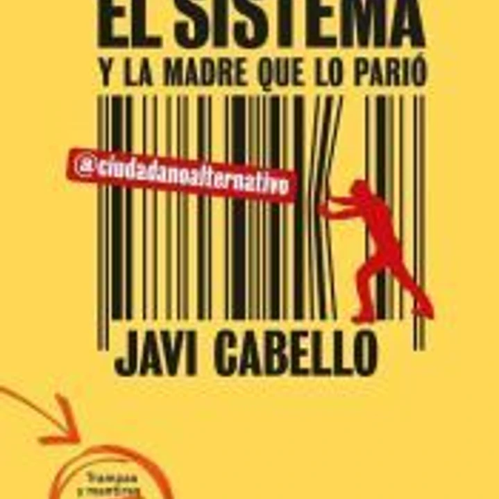 El sistema y la madre que lo parió. Las trampas y mentiras del discurso políticamente correcto 1