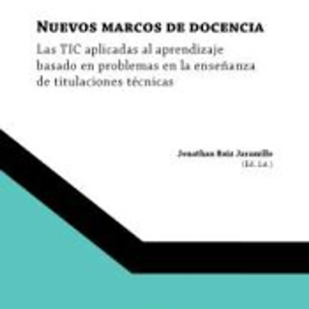 Nuevos marcos de docencia: Las TIC aplicadas al aprendizaje basado en problemas en las enseñanza de titulaciones técnicas 1