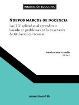 Nuevos marcos de docencia: Las TIC aplicadas al aprendizaje basado en problemas en las enseñanza de titulaciones técnicas