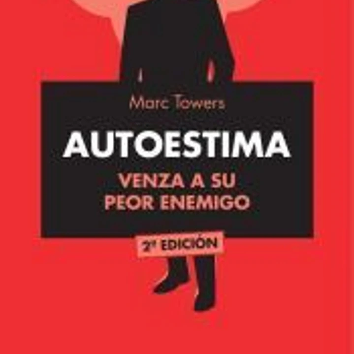 AUTOESTIMA. Venza a su peor enemigo 1