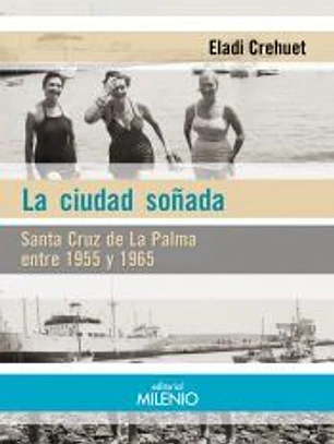 La ciudad soñada: Santa Cruz de La Palma entre 1955 y 1965