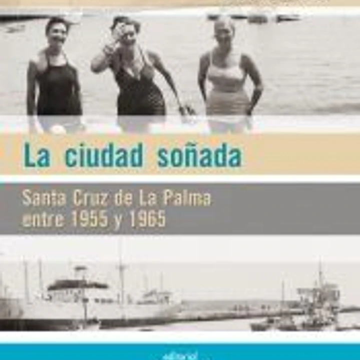 La ciudad soñada: Santa Cruz de La Palma entre 1955 y 1965 1