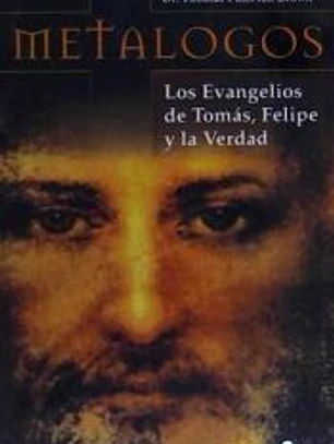 Metalogos: los evangelios de Tomás, Felipe y la verdad