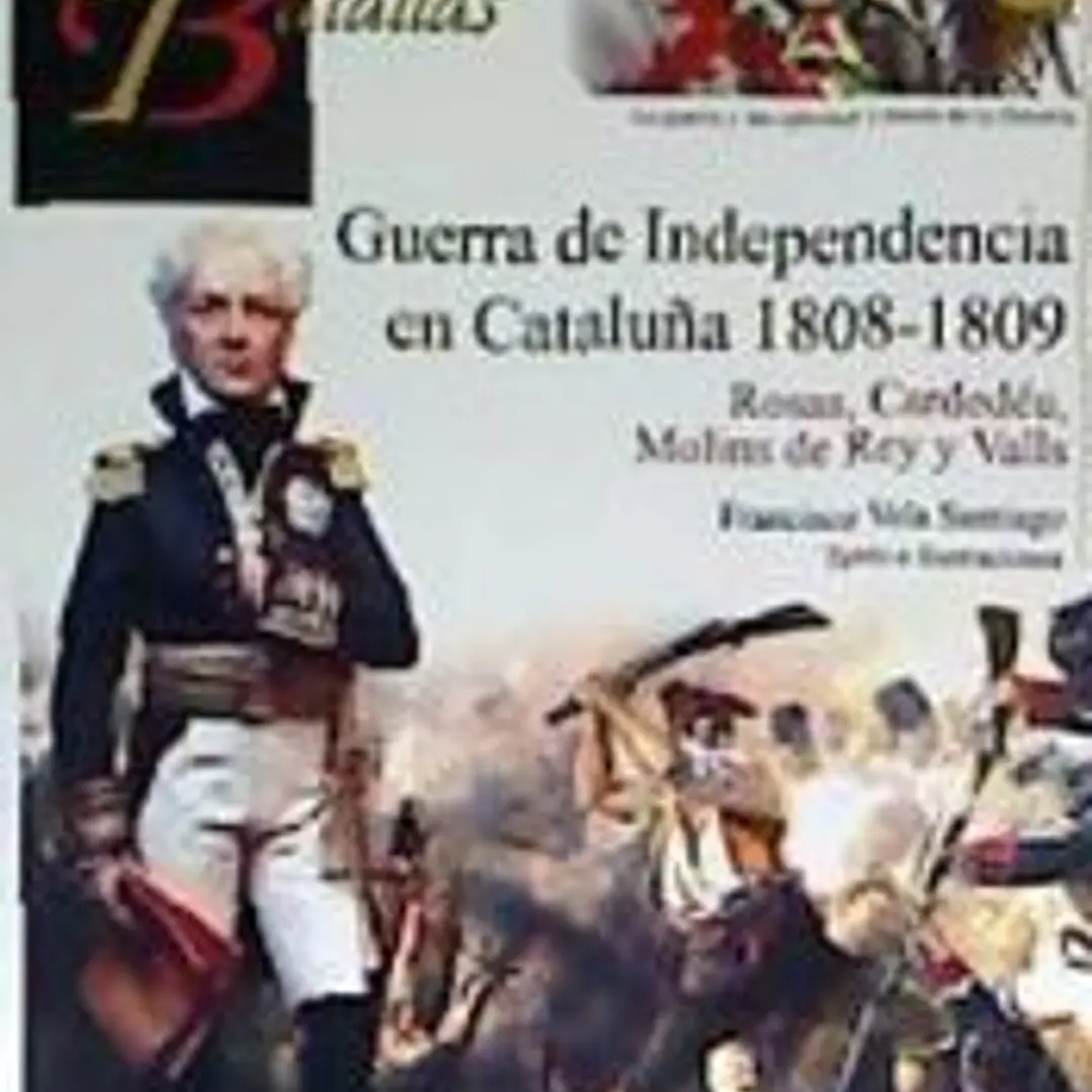 Guerra de Independencia en Cataluña 1808-1809: Rosas, Cardedéu, Molins de Rey y Valls. 1