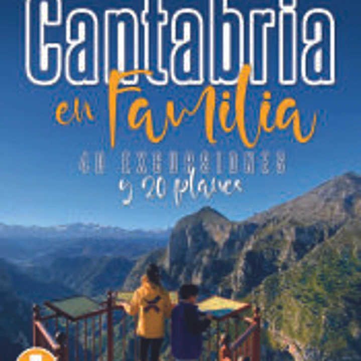 Cantabria en familia. 40 excursiones y 20 planes 1