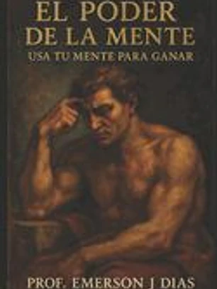 El Poder De La Mente: Usa Tu Mente Para Ganar
