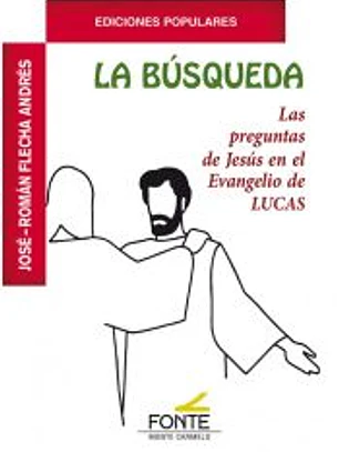 LA BÚSQUEDA: LAS PREGUNTAS DE JESÚS EN EL EVANGELIO DE LUCAS
