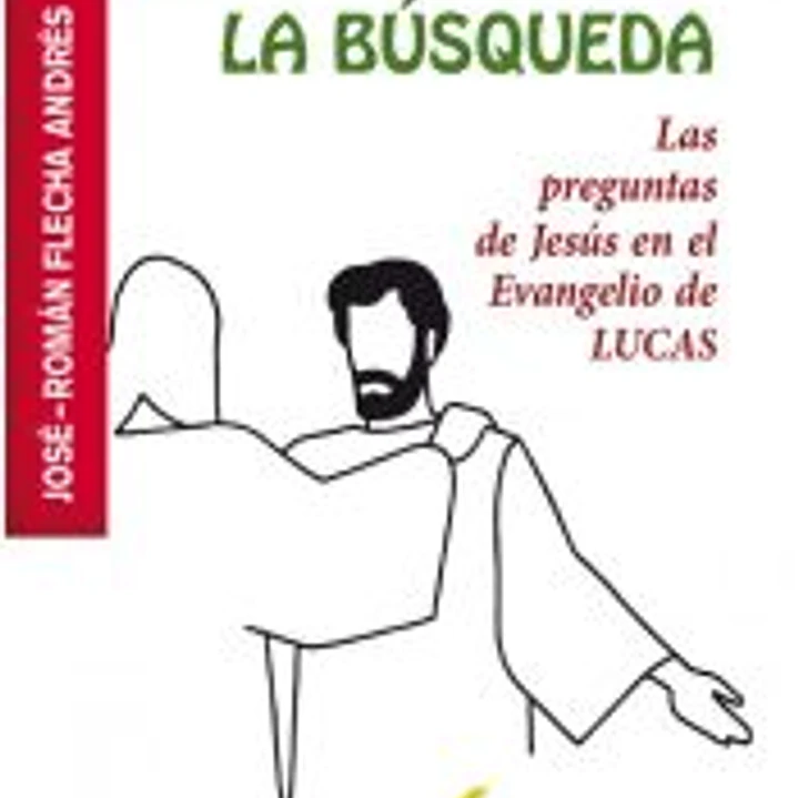 LA BÚSQUEDA: LAS PREGUNTAS DE JESÚS EN EL EVANGELIO DE LUCAS 1