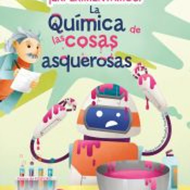 ¡Experimentamos! La química de las cosas asquerosas 1