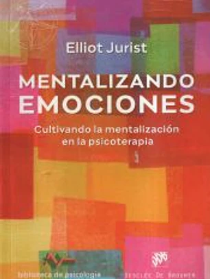 Mentalizando emociones. Cultivando la mentalización en la psicoterapia