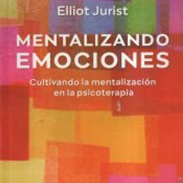 Mentalizando emociones. Cultivando la mentalización en la psicoterapia 1