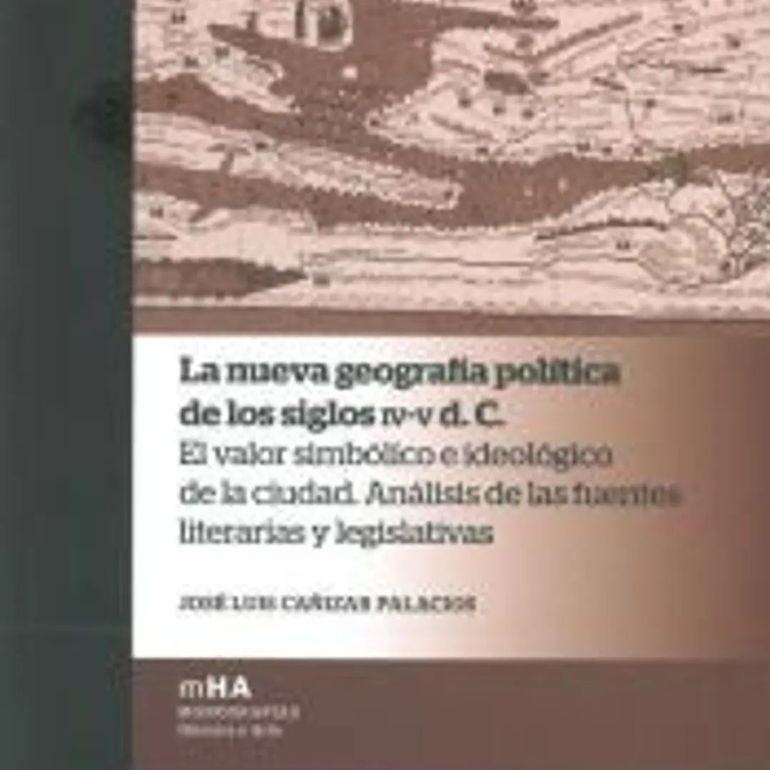 La nueva geografía política de los siglos IV-V d. C.: El valor simbólico e ideológico de la ciudad. Análisis de las fuentes literarias y legislativas 1