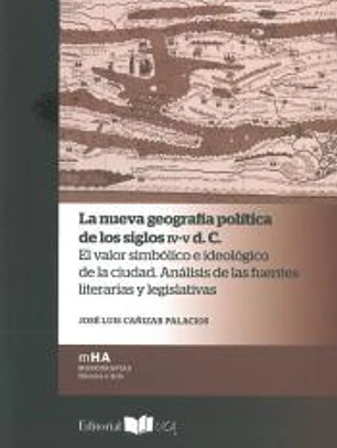 La nueva geografía política de los siglos IV-V d. C.: El valor simbólico e ideológico de la ciudad. Análisis de las fuentes literarias y legislativas