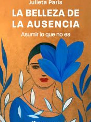 La belleza de la ausencia: Asumir lo que no es