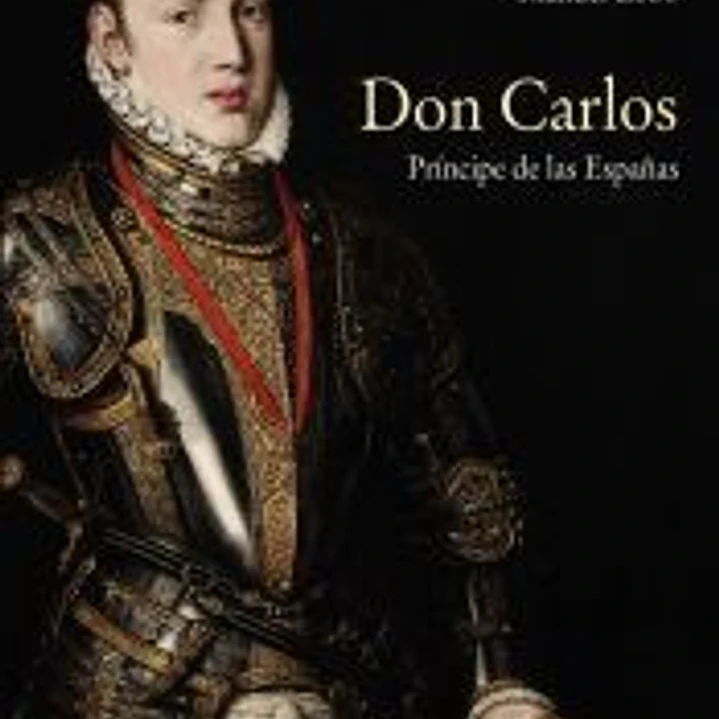 Don Carlos. Príncipe de las Españas 1