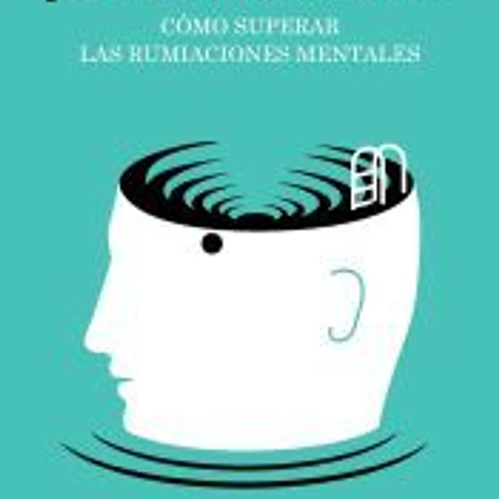 Sal de mi coco ya. Cómo superar las rumiaciones mentales 1