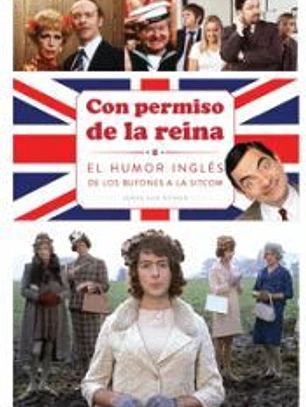 CON PERMISO DE LA REINA EL HUMOR INGLES DE LOS BUFONES A LO