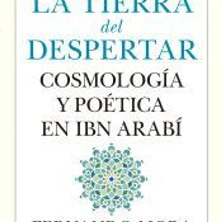 Tierra del despertar.cosmologia y poetica en ibn arabi 1