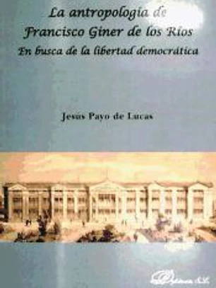 La antropología de Francisco Giner de los Ríos. En busca de la libertad democrática