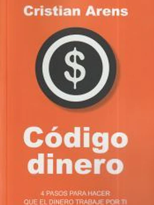 Código dinero. 4 PASOS PARA HACERQUE EL DINERO TRABAJE POR TI
