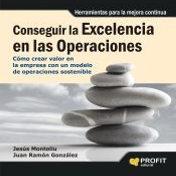 Conseguir la excelencia en las operaciones: Como crear valor en la empresa con un modelo de operaciones sostenible 1