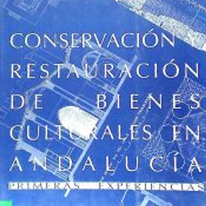 Conservación y restauración de bienes culturales en Andalucía: primeras experiencias 1