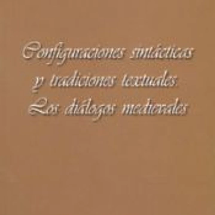 CONFIGURACIONES SINTACTICAS Y TRADICIONES TEXTUALES: LOS DIALOGOS MEDIEVALES 1