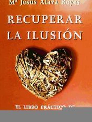 Recuperar la ilusión : el libro práctico de la inutilidad del sufrimiento