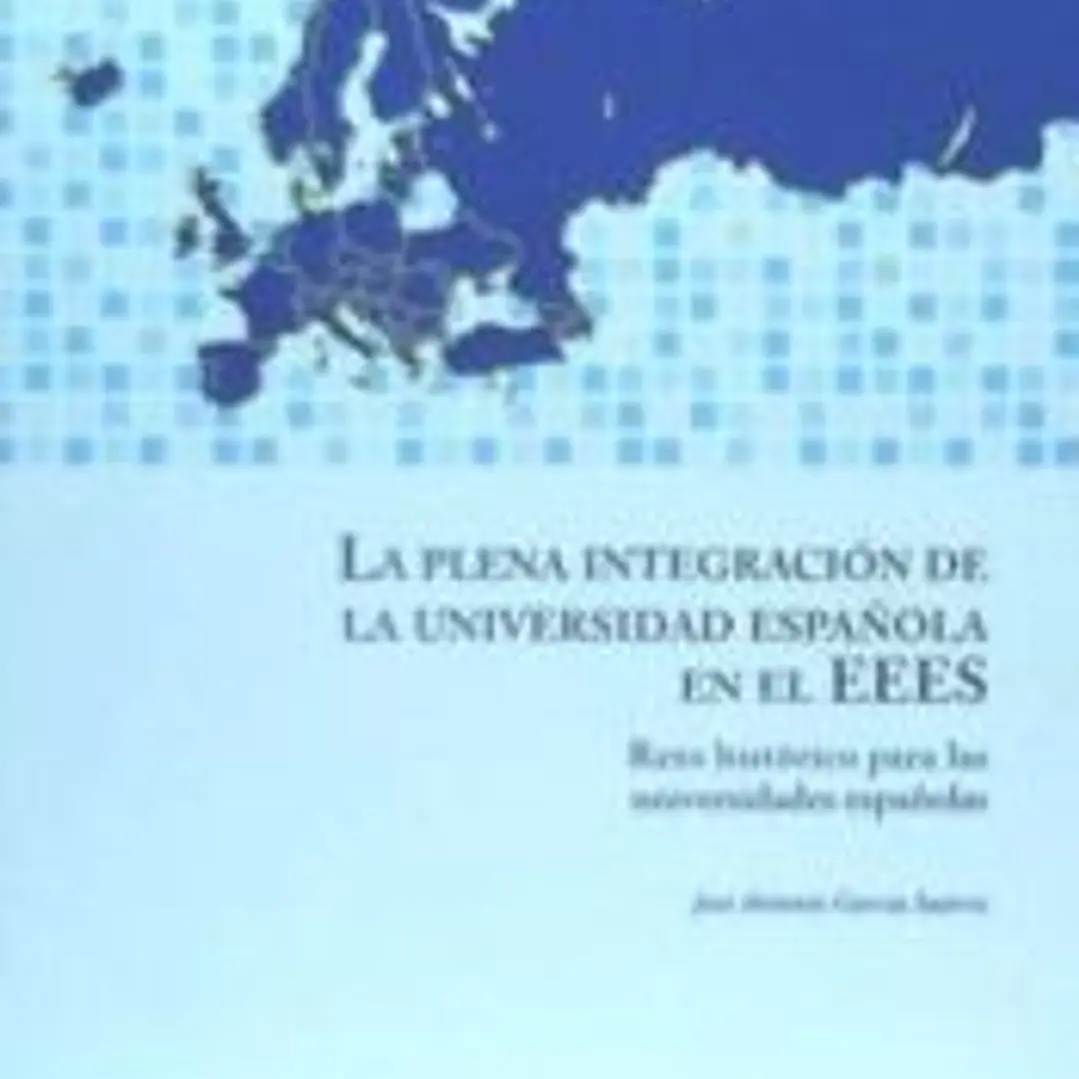 La plena integración de la universidad española en el EEES : reto histórico para las universidades españolas 1