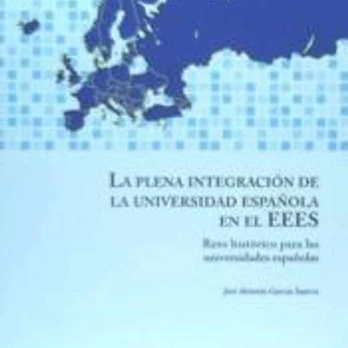 La plena integración de la universidad española en el EEES : reto histórico para las universidades españolas 1