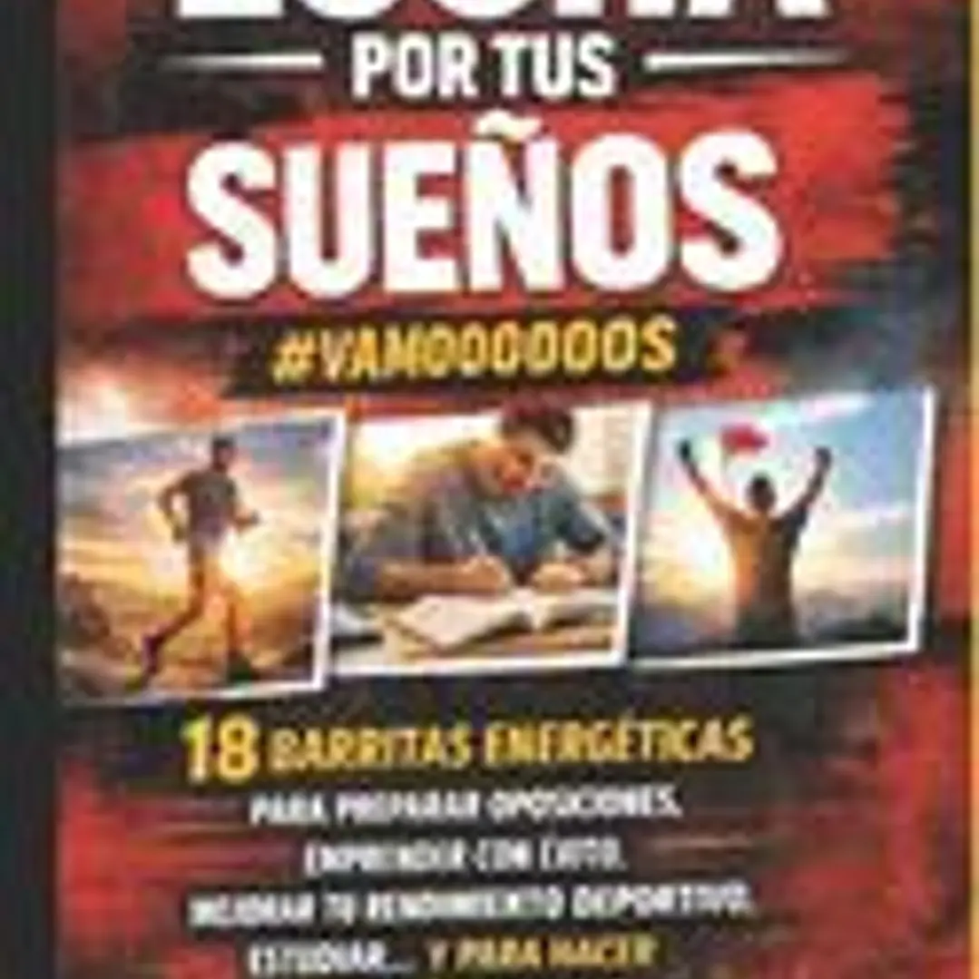 Lucha Por Tus Suenos - #Vamoooooos: 18 Barritas Energeticas Para Preparar Oposiciones, Emprender Con Exito, Mejorar Tu Rendimiento Deportivo, Estudiar 1