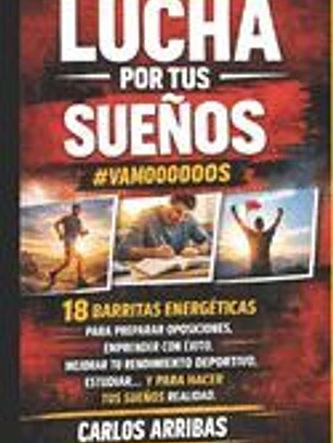 Lucha Por Tus Suenos - #Vamoooooos: 18 Barritas Energeticas Para Preparar Oposiciones, Emprender Con Exito, Mejorar Tu Rendimiento Deportivo, Estudiar