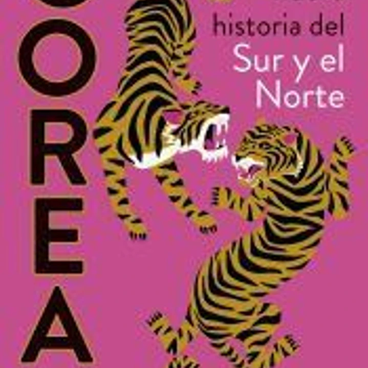Corea. Una nueva historia del Sur y el Norte 1