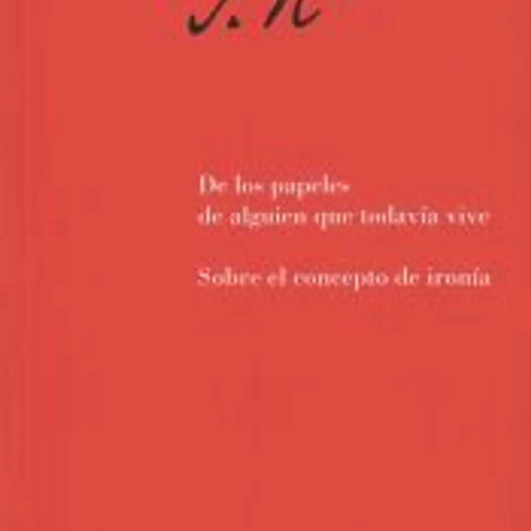 De los papeles de alguien que todavía vive. Sobre el concepto de ironía 1