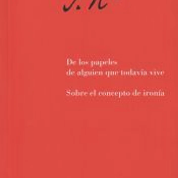 De los papeles de alguien que todavía vive. Sobre el concepto de ironía 1