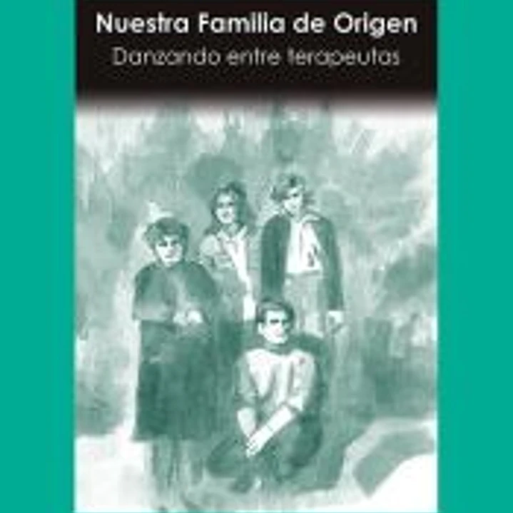 Nuestra Familia de Origen. Danzando entre terapeutas 1