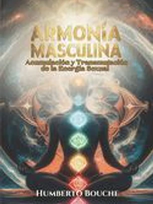 Armonía Masculina: Acumulación y transmutación de la energía sexual
