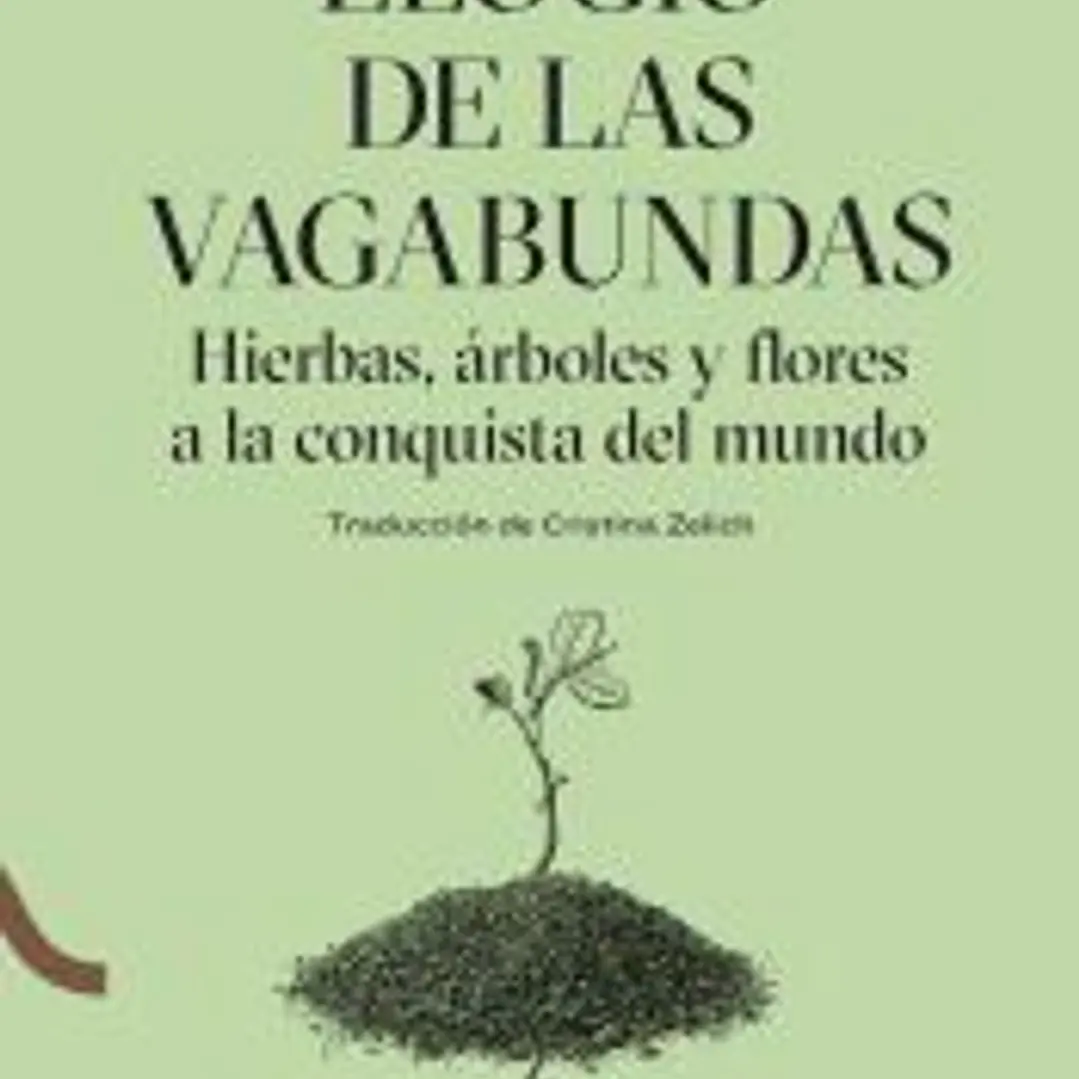 Elogio de las vagabundas Hierbas, árboles y flores a la conquista del mundo 1