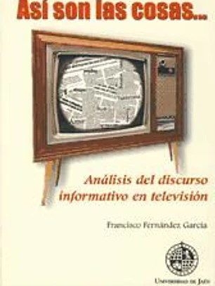Así son las cosas. Análisis del discurso informativo en televisión