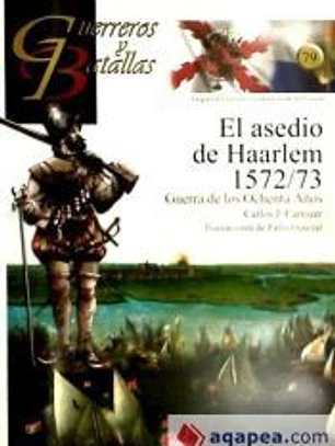 GUERREROS Y BATALLAS 79: ASEDIO DE HAARLEM 1572-1573