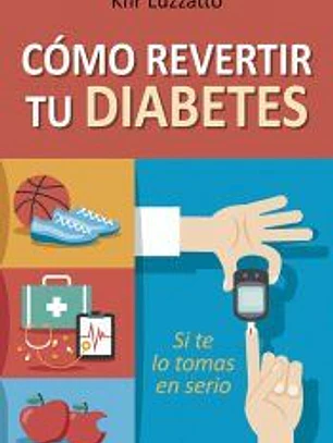 CÓMO REVERTIR TU DIABETES. SI TE LO TOMAS EN SERIO