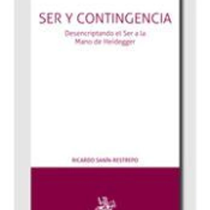 Ser y Contingencia. Desencriptando el Ser a la Mano de Heidegger 1