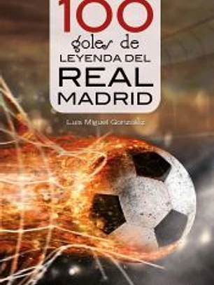 100 goles de leyenda del Real Madrid