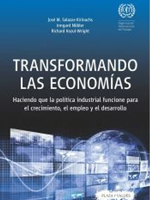 TRANSFORMANDO LAS ECONOMÍAS . Haciendo que la política industrial funcione para el crecimiento, el empleo y el desarrollo