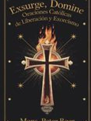 Exsurge, Domine: Oraciones Católicas de Liberación y Exorcismo