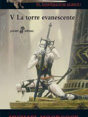 La torre evanescente: Crónicas de Elric, el emperador albino 5
