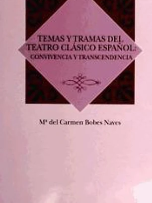 Temas y tramas del teatro clásico español : convivencia y trascendencia