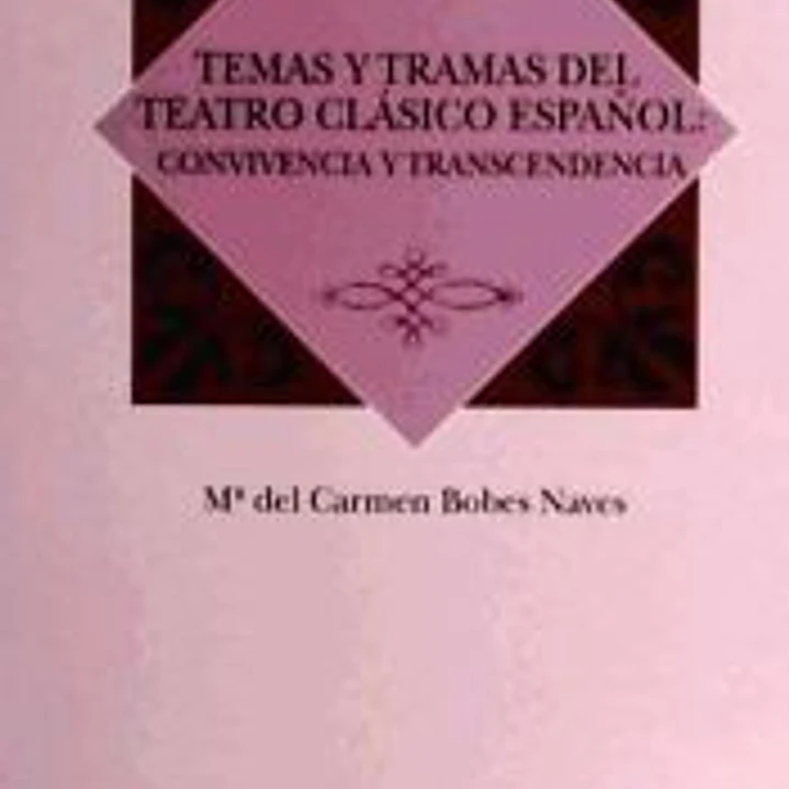 Temas y tramas del teatro clásico español : convivencia y trascendencia 1